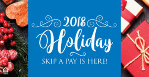 2018 Holiday Skip a Pay is Here